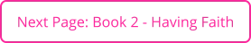 Next Page: Book 2 - Having Faith